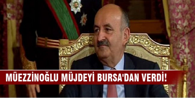 Müezzinoğlu müjdeyi Bursa'dan verdi!