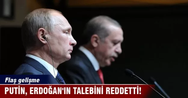 Putin, Erdoğan'ın talebini reddetti!