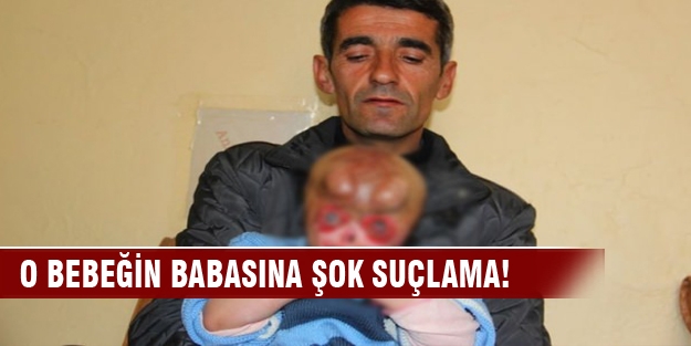 Türkiye’yi ağlatan bebeğin babasına şok suçlama